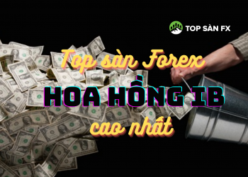 Top sàn forex có hoa hồng IB cao nhất
