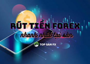Rút tiền forex nhanh nhất ở các sàn giao dịch sau đây