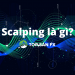 Scalping là gì? Hướng dẫn giao dịch lướt sóng bất bại
