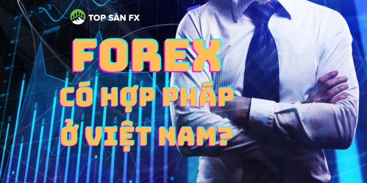 Đầu tư Forex có hợp pháp ở Việt Nam?