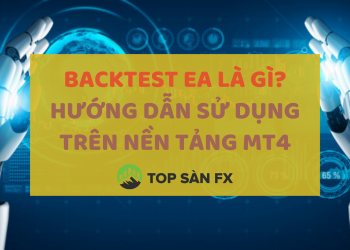 Backtest EA là gì? Hướng dẫn sử dụng trên nền tảng MT4