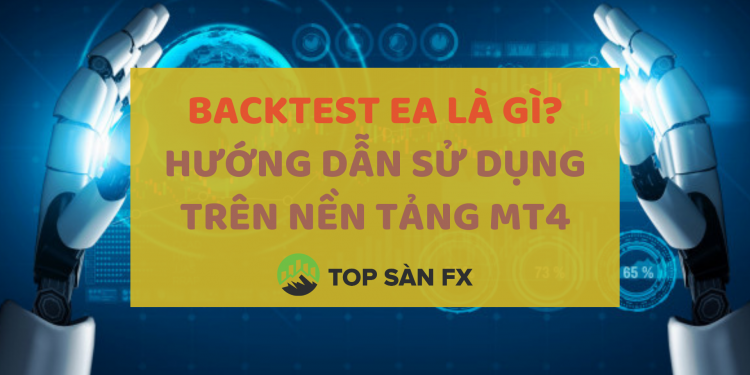 Backtest EA là gì? Hướng dẫn sử dụng trên nền tảng MT4
