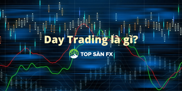 Day Trading là gì? Hướng dẫn giao dịch trong ngày đúng đắn nhất