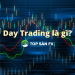 Day Trading là gì? Hướng dẫn giao dịch trong ngày đúng đắn nhất
