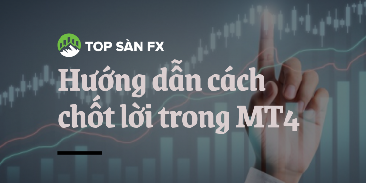 Hướng dẫn cách chốt lời trong MT4 9