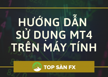 Hướng dẫn sử dụng MT4 trên máy tính