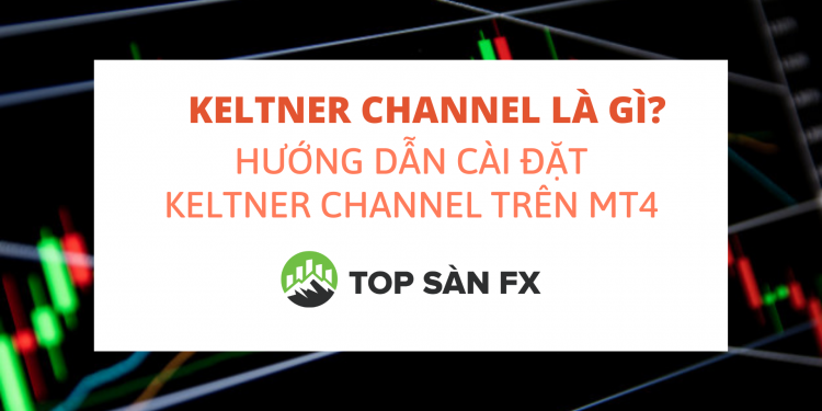 Keltner Channel là gì_ Hướng dẫn cài đặt Keltner Channel trên MT4