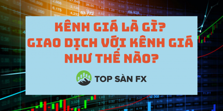 Kênh giá là gì? Giao dịch với kênh giá như thế nào?
