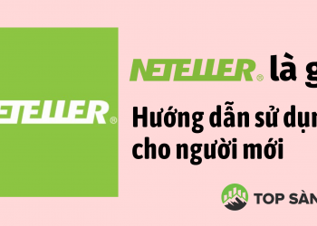 Neteller là gì? Hướng dẫn chi tiết cách rút và nạp