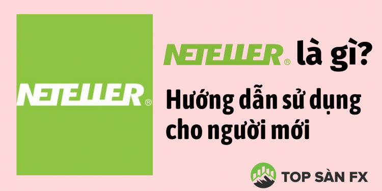 Neteller là gì? Hướng dẫn chi tiết cách rút và nạp