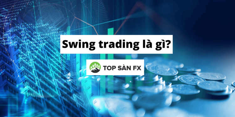 Swing trading là gì? Bí kíp giao dịch cho người vốn nhỏ