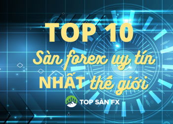 Top 10 sàn Forex uy tín nhất thế giới cho mọi trader