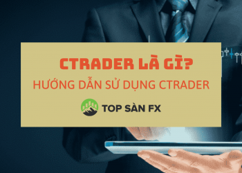 cTrader là gì? Hướng dẫn sử dụng cTrader mới nhất 2022