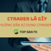cTrader là gì? Hướng dẫn sử dụng cTrader mới nhất 2022