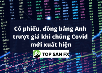 Cổ phiếu, đồng bảng Anh trượt giá khi chủng Covid mới xuất hiện