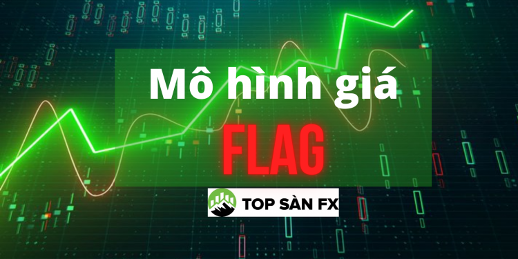 Mô hình giá Flag-cách vào lệnh chiếm ưu thế nhất