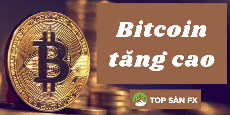 Bitcoin tăng cao vượt kỷ lục mọi thời đại