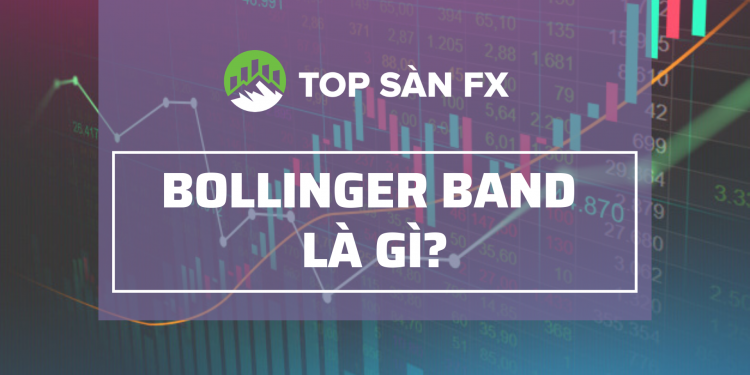 Bollinger Bands là gì? Đón đầu thay đổi giá khi thị trường có biến