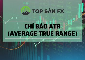 Chỉ báo ATR là gì? Cách sử dụng hiệu quả trong giao dịch