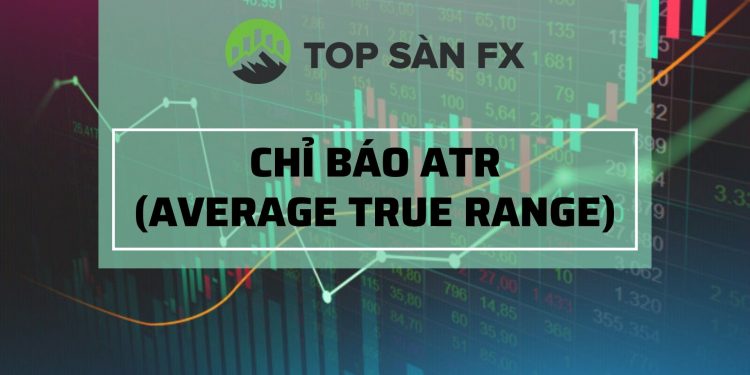 Chỉ báo ATR là gì? Cách sử dụng hiệu quả trong giao dịch