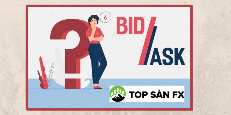 Giá Bid giá Ask là gì? Kiến thức nhập môn cho người mới