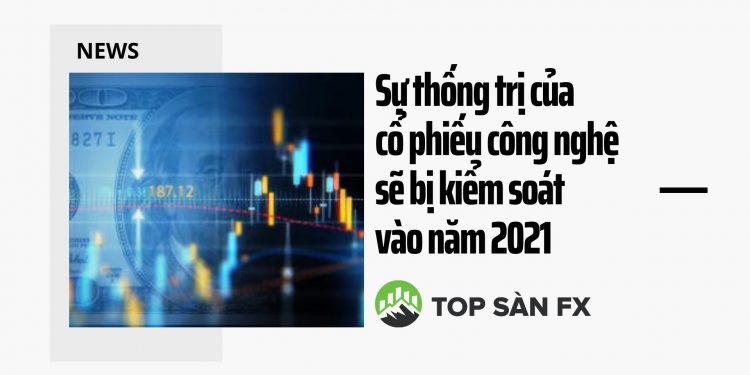 Sự thống trị của cổ phiếu công nghệ sẽ bị kiểm soát vào năm 2021
