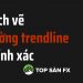 Cách vẽ đường trendline chính xác