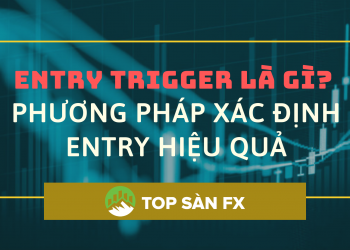 Entry Trigger là gì_ Phương pháp xác định Entry hiệu quả