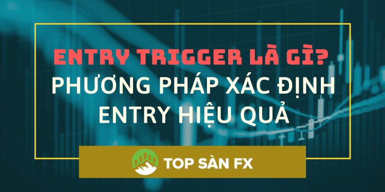 Entry Trigger là gì_ Phương pháp xác định Entry hiệu quả