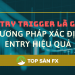 Entry Trigger là gì_ Phương pháp xác định Entry hiệu quả