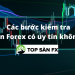 Các bước kiểm tra sàn forex có uy tín hay không?