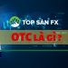 OTC là gì? Tìm hiểu về thị trường OTC