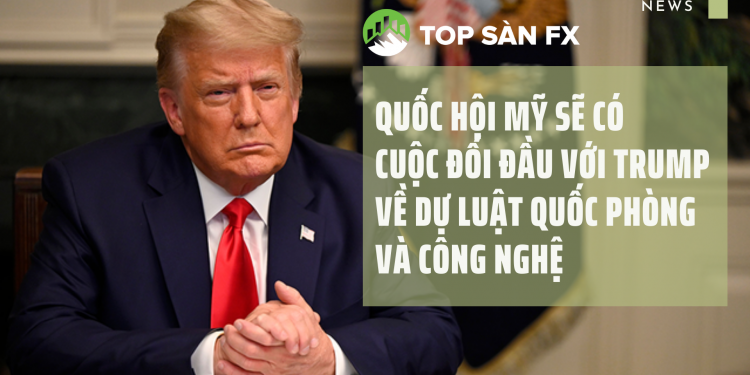 Quốc hội Mỹ sẽ có một cuộc đối đầu với Trump về dự luật quốc phòng và công nghệ