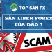Sàn Liber Forex-Dấu hiệu nhận biết sàn lừa đảo thường gặp