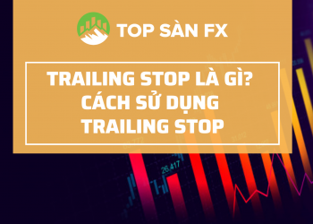 Trailing stop là gì? 3 phương pháp đặt lệnh trailing stop hiệu quả