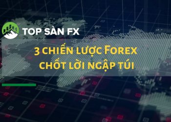 3 chiến lược Forex chốt lời ngập túi