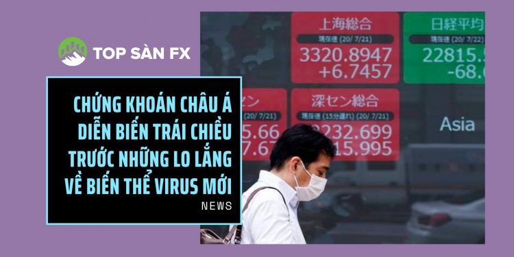 Chứng khoán châu Á diễn biến trái chiều trước những lo lắng về biến thể virus mới