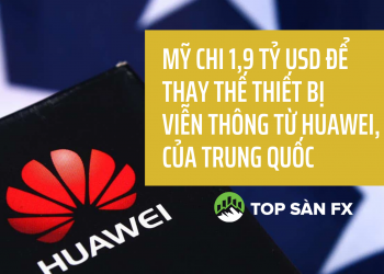 Mỹ chi 1,9 tỷ USD để thay thế thiết bị viễn thông từ Huawei, ZTE của Trung Quốc