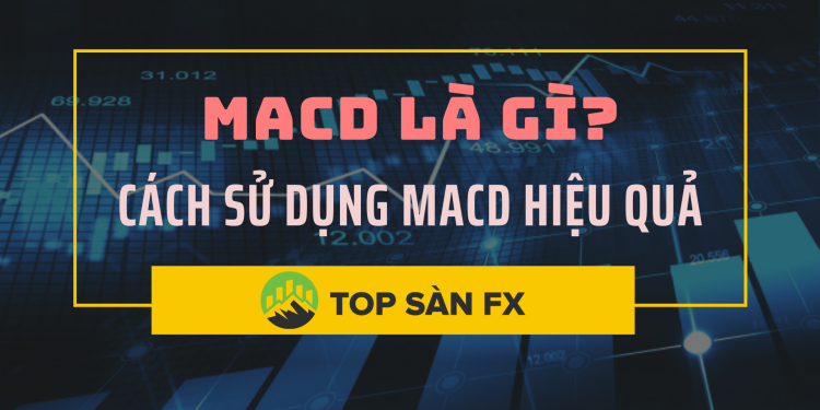 MACD là gì? Cách sử dụng MACD hiệu quả