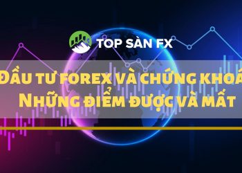 Đầu tư forex và chứng khoán - Những điểm được và mất