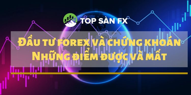 Đầu tư forex và chứng khoán - Những điểm được và mất