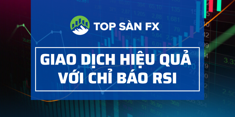 Ứng dụng chỉ báo RSI để giao dịch hiệu quả