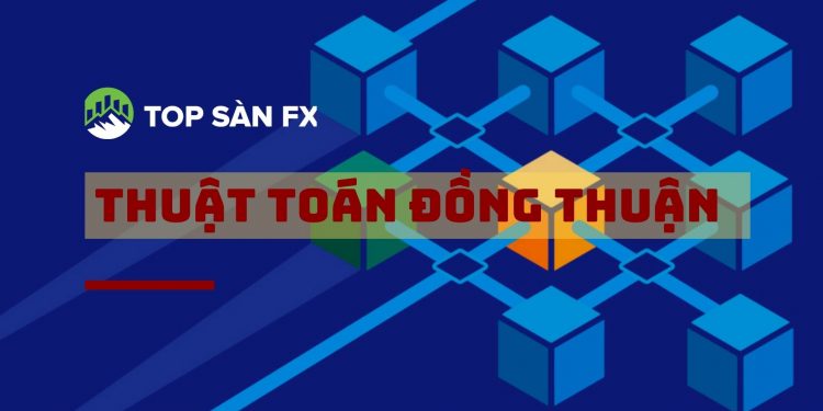 Các thuật toán đồng thuận – khái niệm và ứng dụng