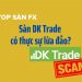 Sàn DK Trade có thực sự lừa đảo?