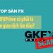 GKFXPrime có phải là sàn giao dịch lừa đảo?