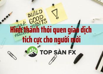 Hình thành thói quen giao dịch tích cực cho người mới    