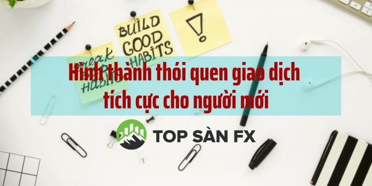 Hình thành thói quen giao dịch tích cực cho người mới