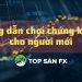Hướng dẫn chơi chứng khoán cho người mới  
