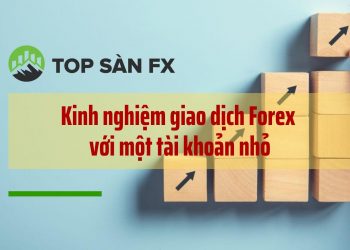 Kinh nghiệm giao dịch Forex với một tài khoản nhỏ