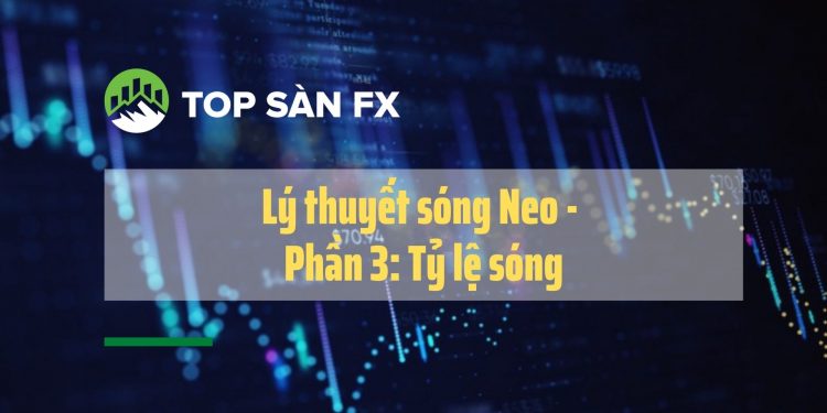Lý thuyết sóng Neo – Phần 3: Tỷ lệ sóng
